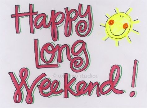 long weekend Long Weekend Quotes, Weekend Greetings, Happy Long Weekend, Saturday Quotes, Three Day Weekend, Happy Weekend Quotes, Tuesday Quotes, Weekday Quotes, Weekend Quotes