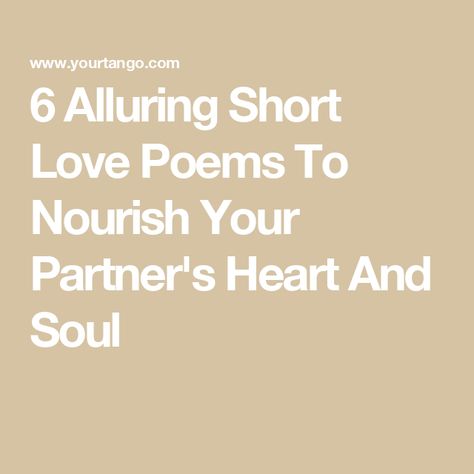 6 Alluring Short Love Poems To Nourish Your Partner's Heart And Soul Love Poem For Her Short, Short Poems For Him, Short Love Poems For Him, Love Poems For Him Short, Poems About Loving Someone, Short Love Poems, Love Poem For Her, Love Poems For Him, Poems For Him