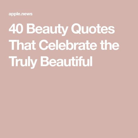 40 Beauty Quotes That Celebrate the Truly Beautiful Gorgeous Quotes For Her Beauty, Bride Quotes Beautiful, Natural Beauty Quotes Women, You Are Gorgeous Quotes, Brides Quotes Beautiful, Natural Beauty Women, Natural Beauty Quotes, Gorgeous Quotes, Die Quotes