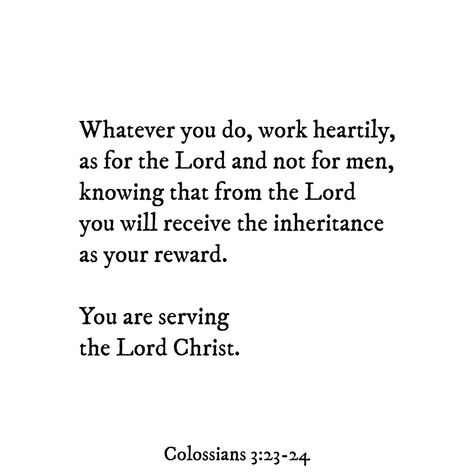 Colossians 3 23 Tattoo, Colossians 3:23-24 Wallpaper, Colossians 4:2, Colossians 3:5-6, Colossians 3 23-24, Colossians 4:5-6 Scriptures, Serving The Lord, Colossians 3 23, Work For The Lord