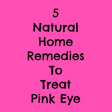 Remedies For Pink Eye, Treating Pink Eye, Pink Eye Home Remedies, Natural Pink Eye Remedy, Eye Health Remedies, Pinkeye Remedies, Reduce Water Retention, Water Retention Remedies, Remedies For Glowing Skin