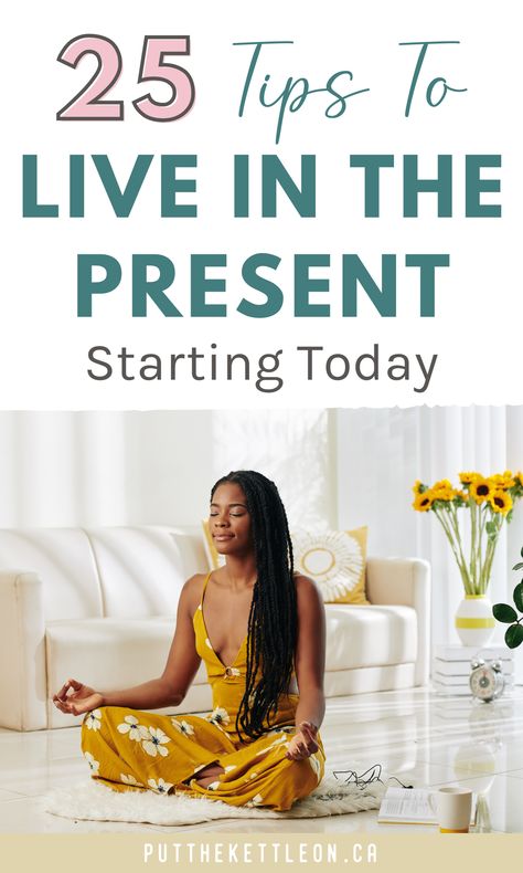 25 Tips To Live In The Present, Starting Today How To Live In Present, How To Be In The Present, Living In The Present Moment, How To Live In The Present, How To Be Present In The Moment, How To Live In The Moment, How To Be Present, Living In Present, Vision Planner