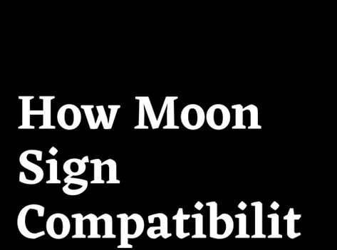 How Moon Sign Compatibility Affects Your Love Life Moon Sign Compatibility, Moon Compatibility, Leo Moon Sign, Capricorn Moon Sign, Sagittarius Moon Sign, Libra Sun Sign, Gemini Moon Sign, Aquarius Moon Sign, Virgo Compatibility