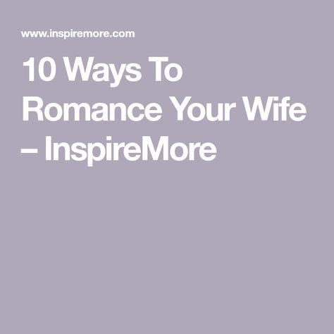 10 Ways To Romance Your Wife – InspireMore Romance Your Wife, How To Be Romantic, Gary Chapman, Self Fulfilling Prophecy, Love Your Wife, Love Express, Flowers Delivered, The Spark, Try Harder