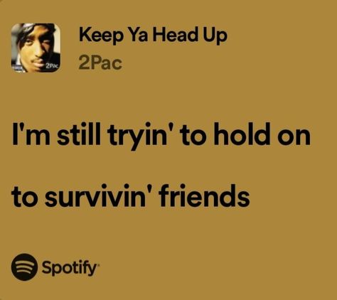 keep ya head up 2Pac lyrics Keep Ya Head Up, Keep Ya Head Up Tupac, 2pac Lyrics, Tupac Lyrics, 2pac Quotes, Tupac Quotes, Feel Like Giving Up, Spotify Lyrics, Me Too Lyrics