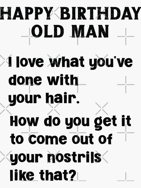 "Happy Birthday Old Man Birthday Funny Sarcastic Saying" Sticker for Sale by faithinkindness | Redbubble Birthday Humor For Men, Happy Birthday Old Man, Sarcastic Happy Birthday, Sarcastic Birthday Wishes, Old Man Meme, Birthday Funnies, Birthday Thoughts, Happy Birthday Quotes For Him, Old People Jokes