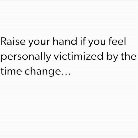 Daylight Savings Time Daylight Savings, Daylight Savings Time, Raise Your Hand, I Cant Even, Satire, I Laughed, How Are You Feeling, Feelings, Funny