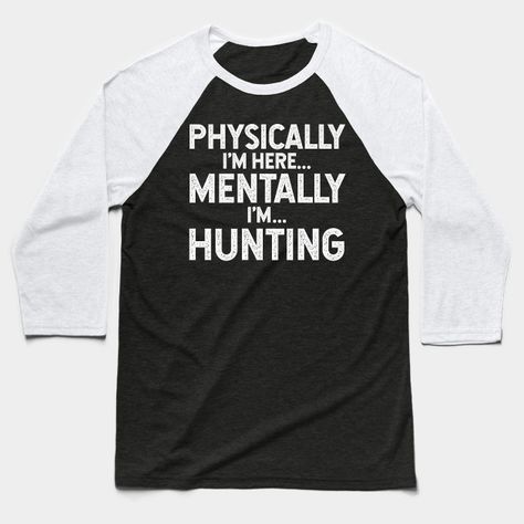 physically i'm here mentally i'm hunting - Physically Im Here Mentally Im Hunting - Baseball T-Shirt | TeePublic My First Rodeo Shirt, First Rodeo Shirt, Babette Ate Oatmeal, John Barry, My First Rodeo, Men Friends, Tshirts For Women, Baseball Humor, Girls Thanksgiving