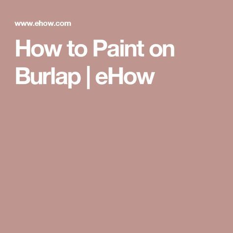 How to Paint on Burlap | eHow How To Paint On Burlap Canvas, Painting On Burlap Canvas, Diy Burlap Signs, Paint On Burlap, Painting On Burlap, Funky Pillow, Burlap Diy, Funky Pillows, Burlap Ideas