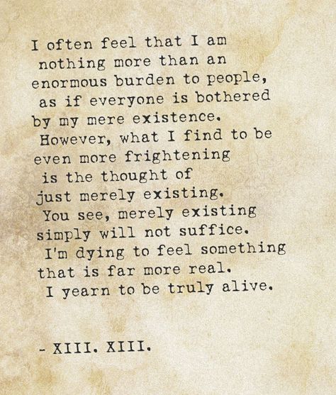 Just Existing Quotes Feelings, Am I A Burden To You Quotes, Just Existing Quotes, Feeling Like A Burden Quotes, Burden Quotes, Exist Quotes, Feel Something, A Burden, I Am Nothing