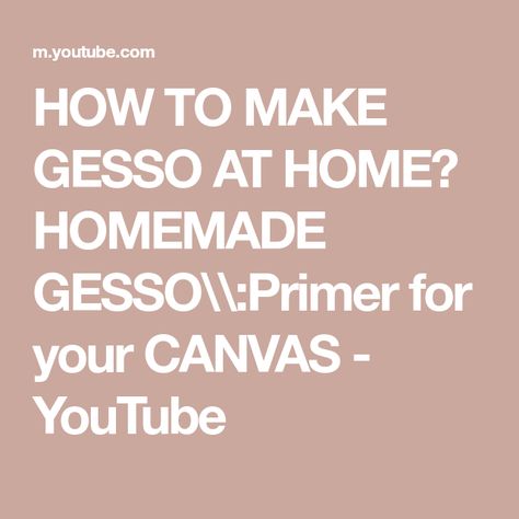 HOW TO MAKE GESSO AT HOME? HOMEMADE GESSO\\:Primer for your CANVAS - YouTube Homemade Gesso, Painting Tips, You Youtube, At Home, Canvas