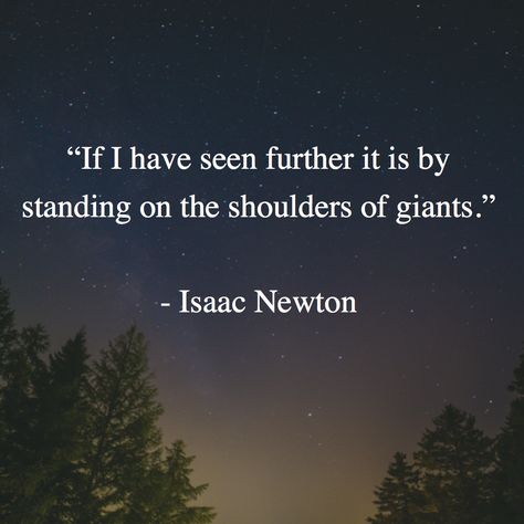 “If I have seen further it is by standing on the shoulders of giants.”   - Isaac Newton Isaac Newton Quotes, On The Shoulders Of Giants, Philosophical Thoughts, African Proverb, Sacred Text, Diary Quotes, Isaac Newton, Quotes Thoughts, Physicists