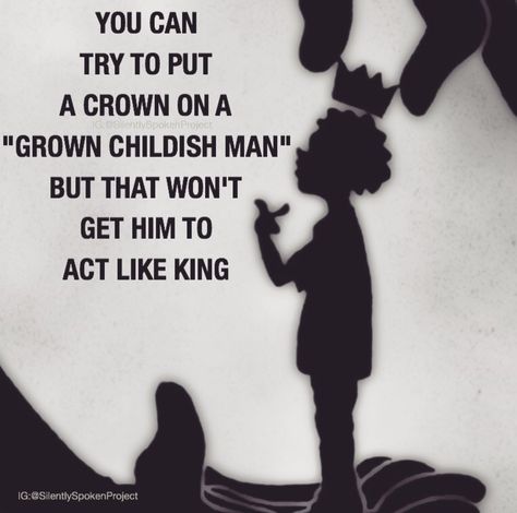 You can try to put a crown on a "grown childish man" but that won't get him to act like a king. Childish Quotes, Lies Quotes, Wife Life, Man Child, Men Quotes, A King, Spiritual Healing, Got Him, Funny Posts