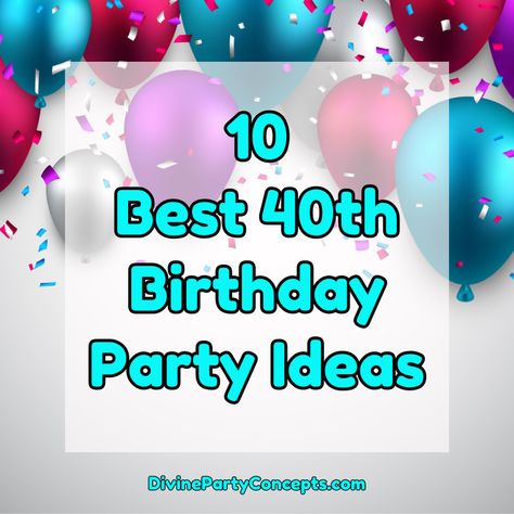 10 Best 40th Birthday Party Ideas - Divine Party Concepts 40th Bday Party Ideas For Women Fun, Intimate 40th Birthday Party Ideas, Food Ideas For 40th Birthday Party, 40 Year Old Birthday Party Ideas, Female 40th Birthday Party Ideas, 40th Birthday Pool Party Ideas, 40th Party Ideas For Women, 40 Th Birthday Party Ideas, Fun 40th Birthday Ideas For Women