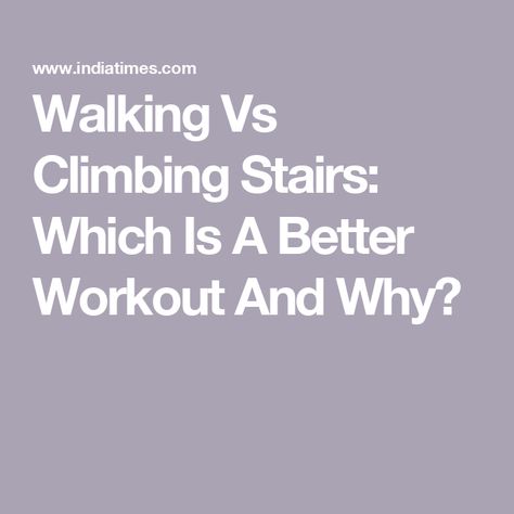 Walking Vs Climbing Stairs: Which Is A Better Workout And Why? Benefits Of Climbing Stairs, Staircase Exercise, Stair Climber Benefits, Stair Climbing Benefits, Climbing Stairs Workout, Walking Stairs, Climbing Stairs, Stair Stepper, Weight Bearing Exercises