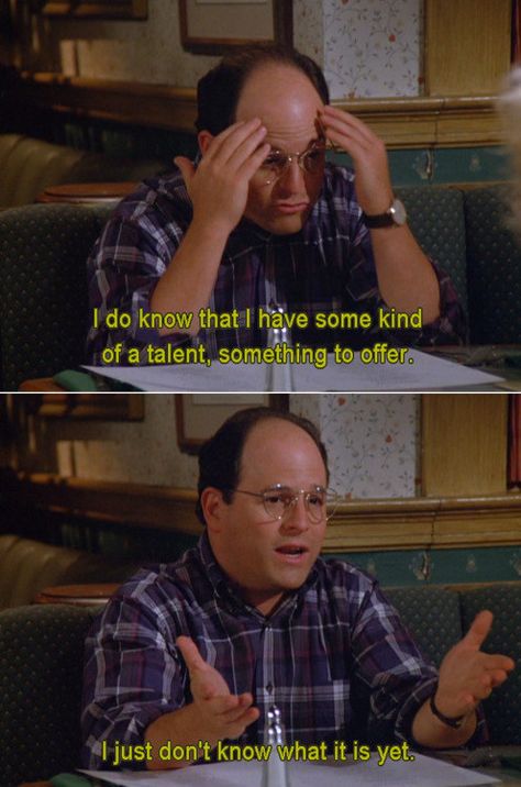 Believe in yourself. | Community Post: 21 Pieces Of Career Advice From "Seinfeld" Seinfeld Puffy Shirt, Seinfeld Meme, Seinfeld Funny, Seinfeld Quotes, Puffy Shirt, George Costanza, Jerry Seinfeld, Comic Relief, Tv Show Quotes