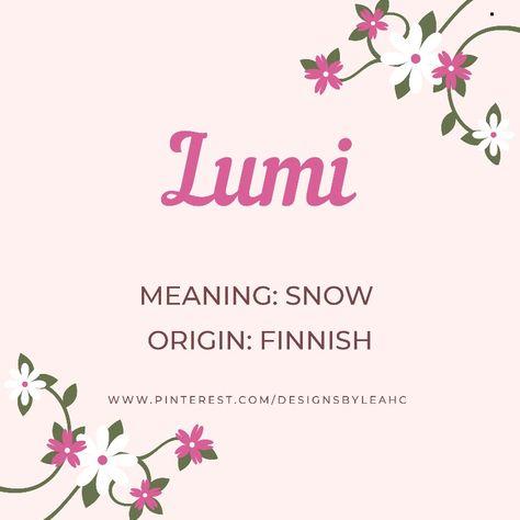 Baby Girl Name: Lumi. Meaning: Snow. Origin: Finnish. www.pinterest.com/designsbyleahc Leah Name, Exotic Names, Mom Vibes, Flowers Crown, Baby Girl Name, Name Inspiration