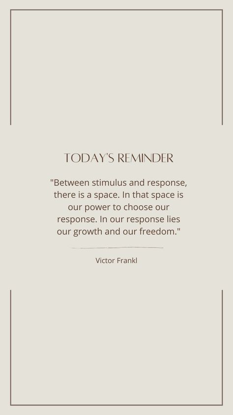 "Between stimulus and response, there is a space. In that space is our power to choose our response. In our response lies our growth and our freedom." No Response Is A Response Quote, Victor Frankl Quotes, Stimulus And Response, Influential Quotes, Week Quotes, No Response, Healing, Quotes, Quick Saves