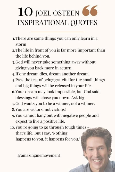 25 Joel Osteen Inspirational Quotes. These uplifting quotes by Joel Osteen will surely brighten your day. Enjoy these 25 encouraging quotes. #Quotes #JoelOsteen #Inspiration Quote For A Good Day, Job Encouragement Quotes, Inspirational Words Of Encouragement Spiritual Inspiration, Daily Inspirational Quotes, Saturday Inspiration, Bible Encouragement Quotes, Christian Encouragement Quotes, Inspirational Quotes Positive Encouragement, Encouragement Quotes For Him