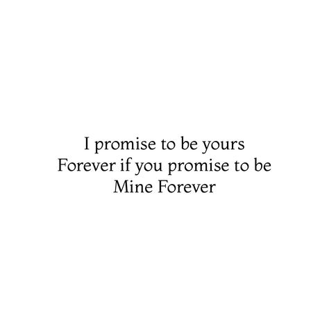 I promise to be yours Forever if you promise to be mine Forever ❤️ Be Mine Forever, Be Mine Forever Quotes, Together Forever Quotes, Couples Movie Night, Stand Quotes, Promise Quotes, You Are My Forever, Reasons Why I Love You, Forever Quotes