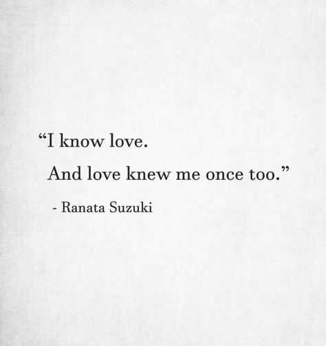 I know Love... And love knew me once too. ❣ Love Happens Only Once Quotes, Requited Love, Crush Quotes, Love Poems, Poetry Quotes, I Know, Pretty Words, Letting Go, Words Quotes