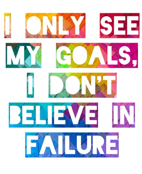 "I only see my goals, i don't believe in failure" I Only See My Goals I Dont Believe, I Only See My Goals, My Goals, Calm Artwork, Keep Calm Artwork, Inspirational Quotes, Novelty Sign, The Originals, Quotes