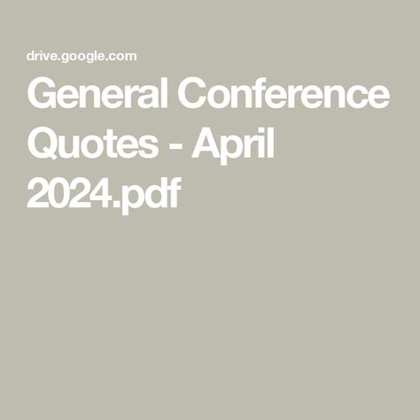 General Conference Quotes - April 2024.pdf General Conference Young Women, Lds Faith Quotes, Relief Society Quotes, Lds General Conference Activities, Lds Quotes Uplifting, Lds Conference Quotes, Lds Church Quotes, Lds General Conference Quotes, General Conference Activities