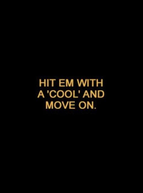 "Hit em with a 'cool' and move on." ~ | #inspirationalquotes #motivationalquotes #girlboss Under Your Spell, Move On, Note To Self, Pretty Words, The Words, Beautiful Words, Cool Words, Words Quotes, Favorite Quotes