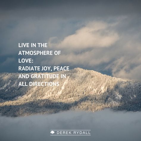 Live in the atmosphere of love: Radiate joy, peace and gratitude in all directions! Radiate Love, What Is Love, Gratitude, Of Love, Love Quotes, Inspirational Quotes, Quotes