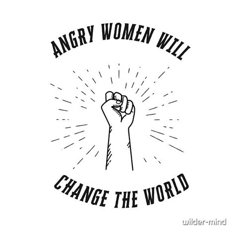 "Angry women will change the world" Feminist quote in black lettering around a drawing of a closed fist with a white background. Angry Feminist, Feminist Quote, Angry Women, Feminist Quotes, New Me, A Drawing, Change The World, White Background, The World