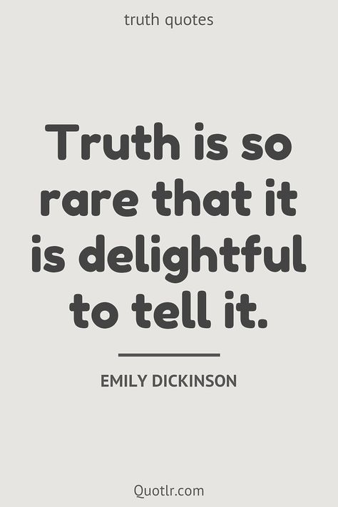 Quotes about truth to help you with life truth, speak the truth and that are life-changing and eye-opening together with coming to light, lies karma, lies be honest, lies in hindi, of life, in hindi like this quote by Emily Dickinson #quotes #truth #lies #fulness #justice #wisdom #honesty Everyone Knows The Truth Quotes, Truth Of Life Quotes Wise Words, Truth Exposed Quotes, Being Truthful Quotes, Telling The Truth Quotes, The Truth Quotes, Quotes About Truth, Deception Quotes, Quotes About Exes