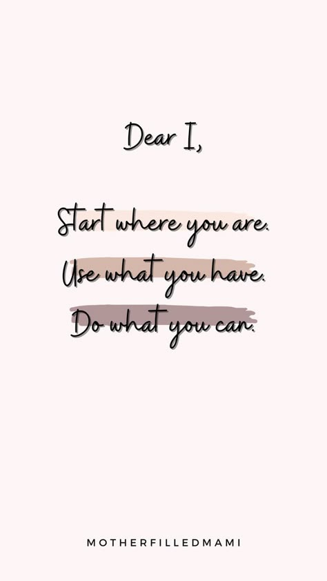 Dear I, start where you are right now, use whatever you have and do what you can. You can make it happen. Don't give up on yourself. Do It Yourself Quotes, You Can Do It Quotes, Inspirational Encouragement, Now Quotes, Giving Up Quotes, Inspirational Quotes Wallpapers, Powerful Inspirational Quotes, Start Where You Are, Simple Quotes