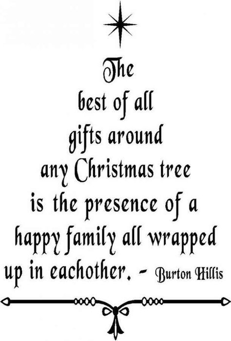 The best of all gifts around any Christmas tree is the presence of a happy family all wrapped up in each other." — Burton Hillis #christmas #christmasquotes #quotes #holidayquotes #holidays #holidayseason Follow us on Pinterest: www.pinterest.com/yourtango Christmas Tree Vinyl, Christmas Tree Quotes, Christmas Eve Quotes, Christmas Verses, Christmas Card Sayings, Card Verses, Tree Quotes, Christmas Sayings, Merry Christmas Quotes