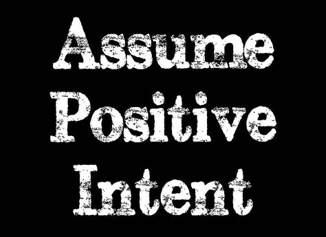 It hurts when others make inaccurate assumptions about your intentions!  It is rare the intention wasn't positive.  I's usually the other person's insecurities that drive the wrong assumption! Look For The Positive In Every Situation, Assume Positive Intent, Daily Task, Word Of Advice, Powerful Quotes, Change Me, Good Vibes, It Hurts, Encouragement