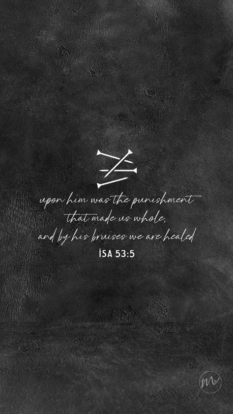 upon him was the punishment that made us whole, and by his bruises we are healed (Isa 53:5) Lent Wallpaper, Friday Quote, Good Friday Quotes, Bible Quotes Background, Bible Verse Background, Bible Words Images, Words Wallpaper, Its Friday Quotes, Encouraging Scripture