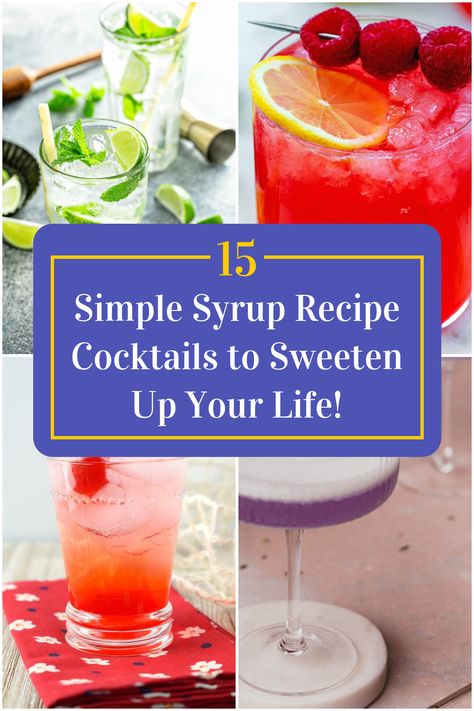 Collage of 4 simple syrup recipe cocktails. Cocktails Using Simple Syrup, Drinks With Syrup, Simple Syrup Recipe For Cocktails, How To Make Simple Syrup For Drinks, Simple Syrups For Cocktails, Simple Syrup Cocktail Recipes, Cocktail Syrup Recipes, Cocktails With Simple Syrup, Drinks With Simple Syrup