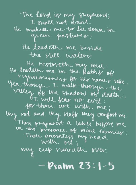 He Maketh Me To Lie Down In Green Pastures, Thy Rod And Thy Staff They Comfort Me, Yea Though I Walk Through The Valley, My Cup Runneth Over Quotes, My Cup Runneth Over, I Will Fear No Evil, I Shall Not Want, He Leadeth Me, Fear No Evil