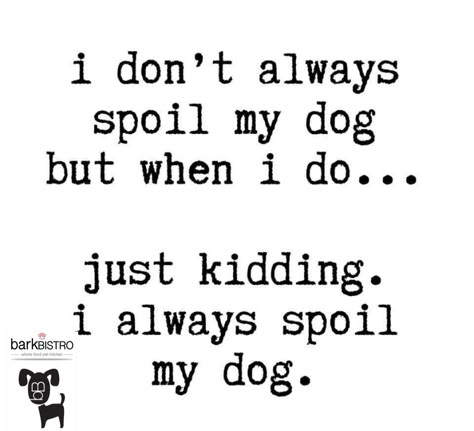 Spoiled Dog Quotes, Quotes To Mom, Dog Peanut Butter, Human Grade Dog Food, Spoiled Dog, Miami South Beach, Colorful Hairstyles, Spoiled Dogs, Dog Quotes Funny