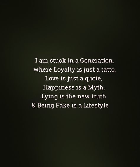 I'm stuck in a generation where loyalty is just a tattoo,love is just a quote,happiness is a myth,lying is the new truth & being fake is a lifestyle.. 💔  #qoutes #foodforthought #lessonlearned #lovehurts #lessonoflife #lifelessons #brokenheart #betrayal #betrayed #trustissues #pain #lovehurts #hurt #brokenheart #broken #brokendreams #brokenlove #damaged #feelings #sadqoutes #sadposts #sadpoetry #poetry #binteyusaf She Betrayed Me Quotes, I'm Damaged Quotes, Im Damaged Goods Quotes, Everyone Betrays You, Fake Generation Quotes, Faking Lifestyle Quotes, Quotes About Loyalty Betrayal, Im Damaged Quotes, Fake Happiness Quotes Truths