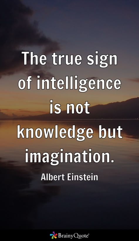 The true sign of intelligence is not knowledge but imagination. - Albert Einstein Einstein Quotes Imagination, Albert Einstein Quotes Technology, Glossy Brunette, Sign Of Intelligence, Intelligent Quotes, Bible Verse For Moms, Signs Of Intelligence, Imagination Quotes, Albert Einstein Quotes