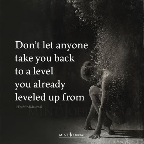 Don’t let anyone take you back to a level you already leveled up from. #selfesteem #takeback #motivate Nonsense Quotes, Dont Look Back Quotes, Down Quotes, The Minds Journal, Better Mental Health, Minds Journal, Super Funny Quotes, Important Life Lessons, Up Quotes