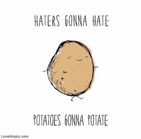 Potatoes Gonna Potatoe Pictures, Photos, and Images for Facebook, Tumblr, Pinterest, and Twitter Doodle Inspiration, Haters Gonna Hate, A Potato, Dessin Adorable, I Smile, Bones Funny, Funny Things, Make Me Happy, The Words