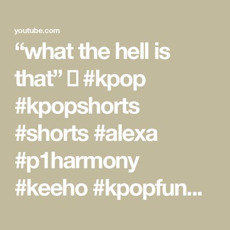 “what the hell is that” 💀 #kpop #kpopshorts #shorts #alexa #p1harmony #keeho #kpopfunny #aaronkwak Dive Studios, Wellness App, Wellness Apps, Funny Short Clips, What The Hell, Short Humor, Funny Short, Kpop Funny, For Free