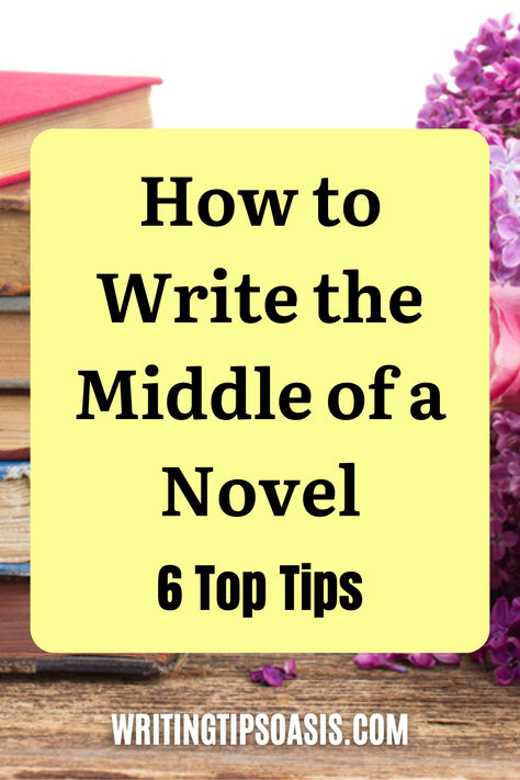 Image of books and flowers and title of pin which is how to write the middle of a novel: 6 top tips. Writers Advice, Author Advice, Character Details, Writing Fiction, Suspense Novel, Aaron Warner, Writing Strategies, Narrative Writing, Ghost Writer