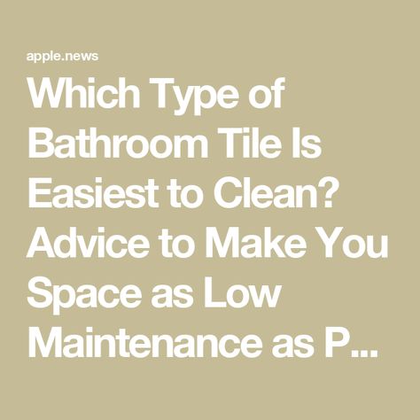 Which Type of Bathroom Tile Is Easiest to Clean? Advice to Make You Space as Low Maintenance as Possible — Livingetc Low Maintenance Bathroom Tile, Low Maintenance Bathroom, Easy Tile, Clean Tile, Bathroom Tile, House Flooring, Bathroom Flooring, Easy Clean, Tile Bathroom