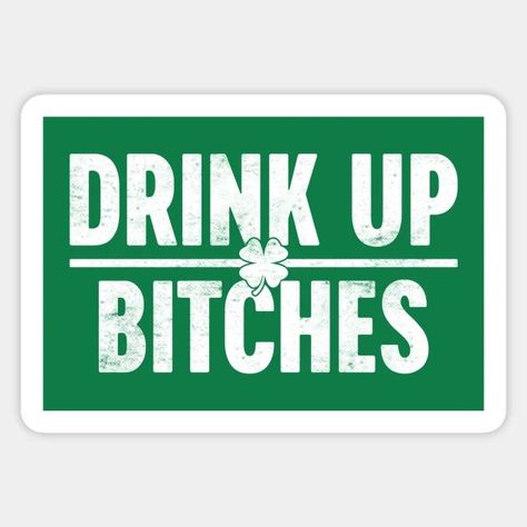 Funny Drink Up Bitches St. Patrick's Day (White) - St Patricks Day - Sticker | TeePublic Clever Sayings, Clever Quotes, Drink Up, You Funny, Bones Funny, St Patricks, Trending Memes, St Patrick, St Patricks Day