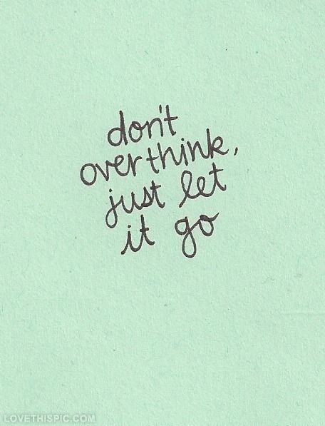 Dont overthink, just let it go life quotes quotes quote life inspirational letting go motivational life lessons teen teen quotes overthinking Word Of Wisdom, Just Let It Go, Life Quotes Love, Let It Go, Quotes Positive, Wonderful Words, Wise Quotes, The Words, Great Quotes