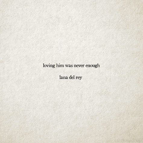 loving him was never enough - Lana Del Rey Lana Del Rey Quotes, Ldr Quotes, Lana Del Rey Ultraviolence, Loving Him, Lana Del Rey Love, Lana Del Rey Lyrics, Never Enough, Lana Del Ray, Poem Quotes