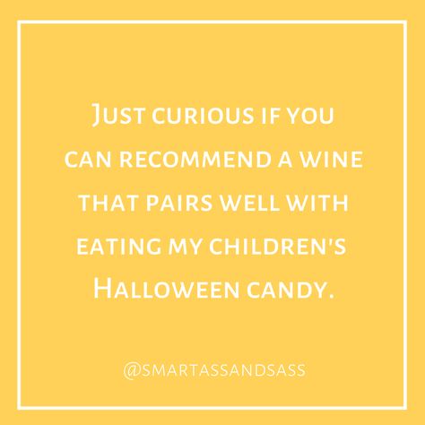 Open to all suggestions... 🤣🍷 Happy Halloween! 🎃 ✨ sassysub.com/subscribe⁠ · · · · #halloween #candy #eatthatshit #quote #dailyquote #humor #smartassandsass #funnyaf #subbox #womenowned Ready For Halloween Quotes, Sassy Halloween Quotes, Halloween Candy Quotes Funny, Funny Parents, Funny Halloween Memes, Smartass Quotes, Candy Quotes, Hocus Pocus Memes Humor, Halloween Witch Memes Hilarious