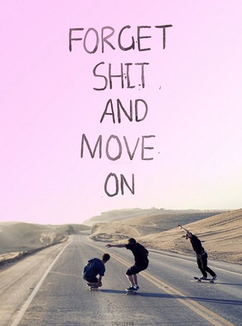 Forget Shit And Move On Pictures, Photos, and Images for Facebook, Tumblr, Pinterest, and Twitter Surfboard Design, Word Up, Quotes About Moving On, Move On, Note To Self, Words Quotes, Favorite Quotes, Life Lessons, Wise Words